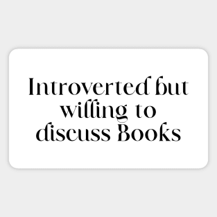 Introverted But Willing To Discuss Books Magnet